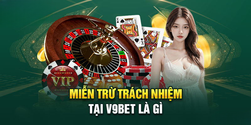 Miễn Trừ Trách Nhiệm V9BET – Quy Định Rõ Ràng, Minh Bạch